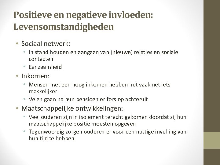 Positieve en negatieve invloeden: Levensomstandigheden • Sociaal netwerk: • In stand houden en aangaan