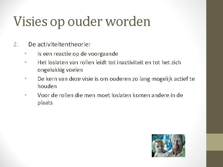 Visies op ouder worden 2. De activiteitentheorie: • • Is een reactie op de