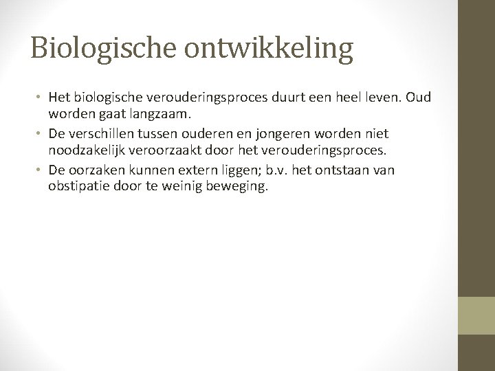 Biologische ontwikkeling • Het biologische verouderingsproces duurt een heel leven. Oud worden gaat langzaam.