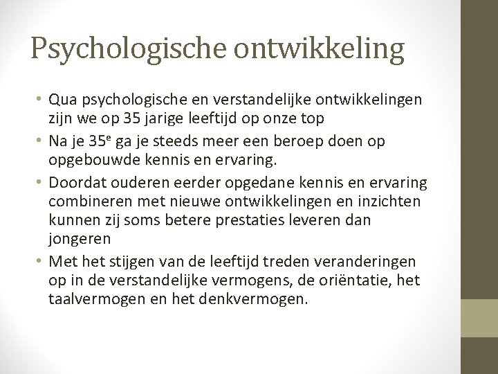 Psychologische ontwikkeling • Qua psychologische en verstandelijke ontwikkelingen zijn we op 35 jarige leeftijd