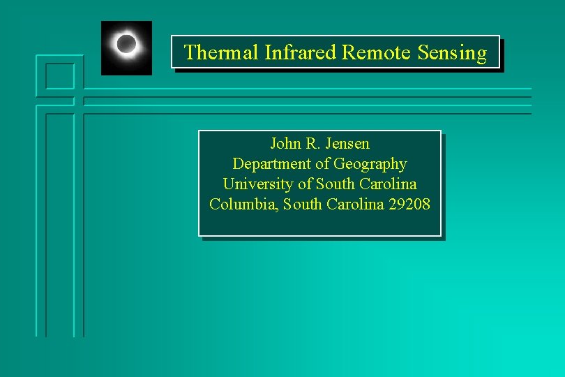 Thermal Infrared Remote Sensing John R. Jensen Department of Geography University of South Carolina