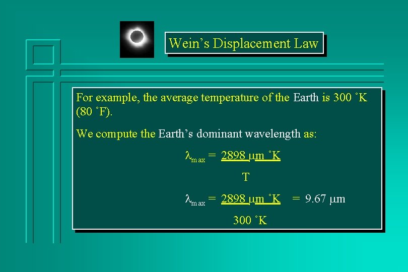 Wein’s Displacement Law For example, the average temperature of the Earth is 300 ˚K