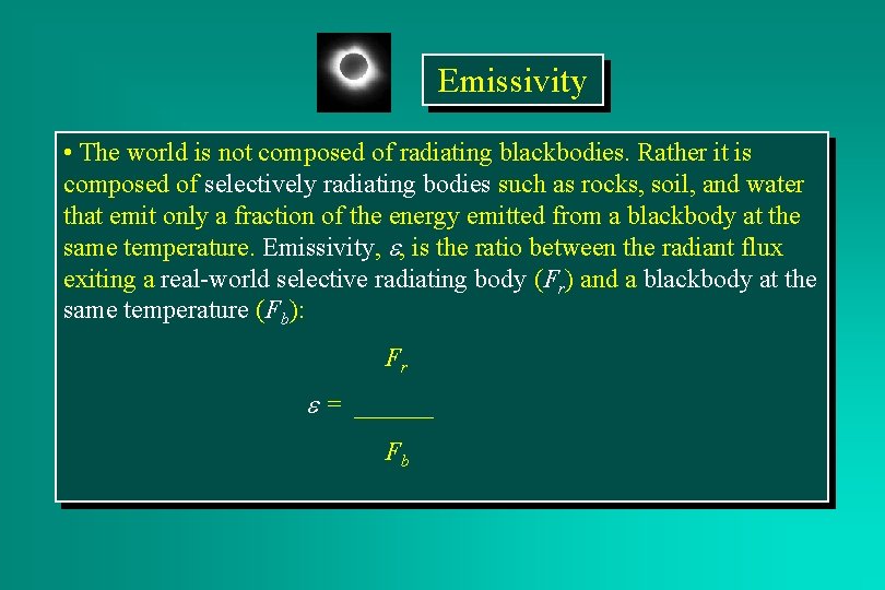 Emissivity • The world is not composed of radiating blackbodies. Rather it is composed