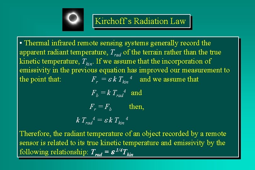 Kirchoff’s Radiation Law • Thermal infrared remote sensing systems generally record the apparent radiant