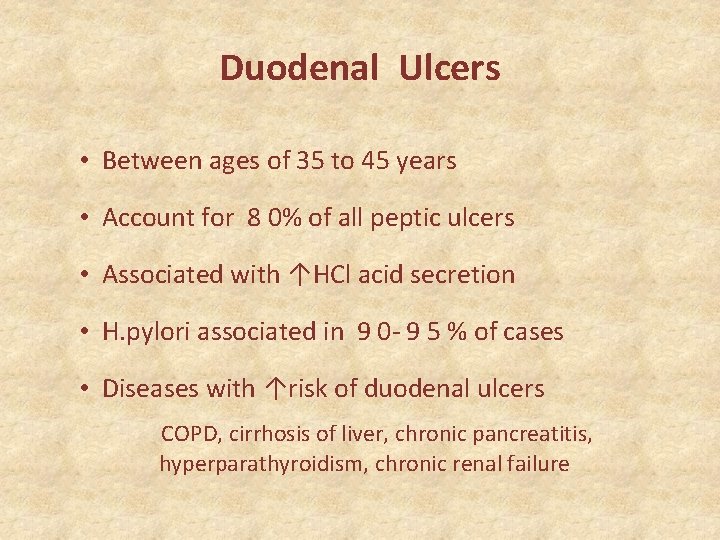 Duodenal Ulcers • Between ages of 35 to 45 years • Account for 8