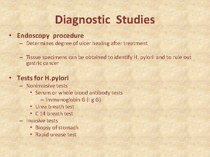 Diagnostic Studies • Endoscopy procedure – Determines degree of ulcer healing after treatment –