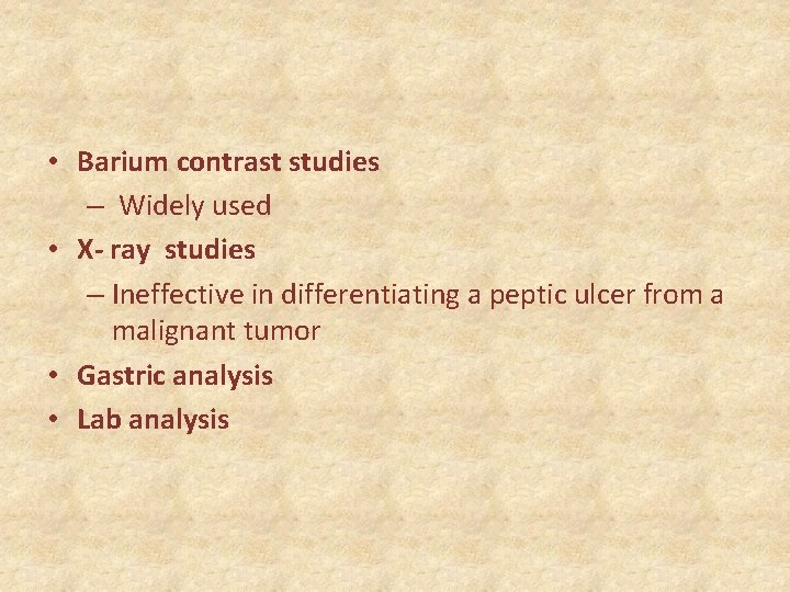  • Barium contrast studies – Widely used • X- ray studies – Ineffective