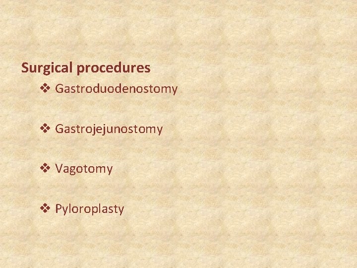 Surgical procedures v Gastroduodenostomy v Gastrojejunostomy v Vagotomy v Pyloroplasty 