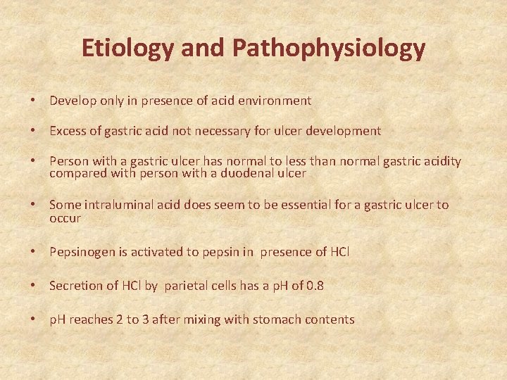 Etiology and Pathophysiology • Develop only in presence of acid environment • Excess of