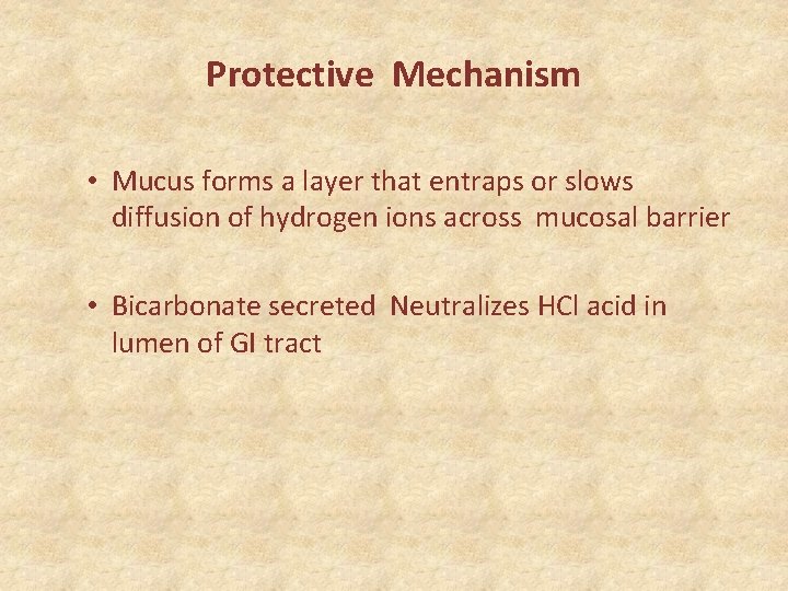 Protective Mechanism • Mucus forms a layer that entraps or slows diffusion of hydrogen