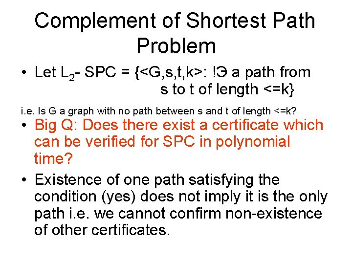 Complement of Shortest Path Problem • Let L 2 - SPC = {<G, s,