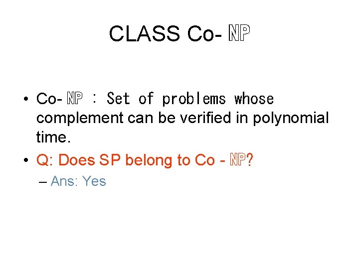 CLASS Co- ℕℙ • Co- ℕℙ : Set of problems whose complement can be