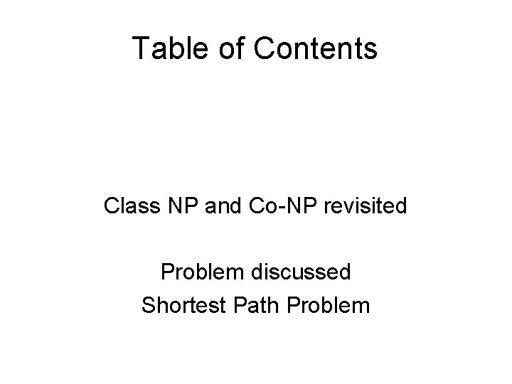 Table of Contents Class NP and Co-NP revisited Problem discussed Shortest Path Problem 