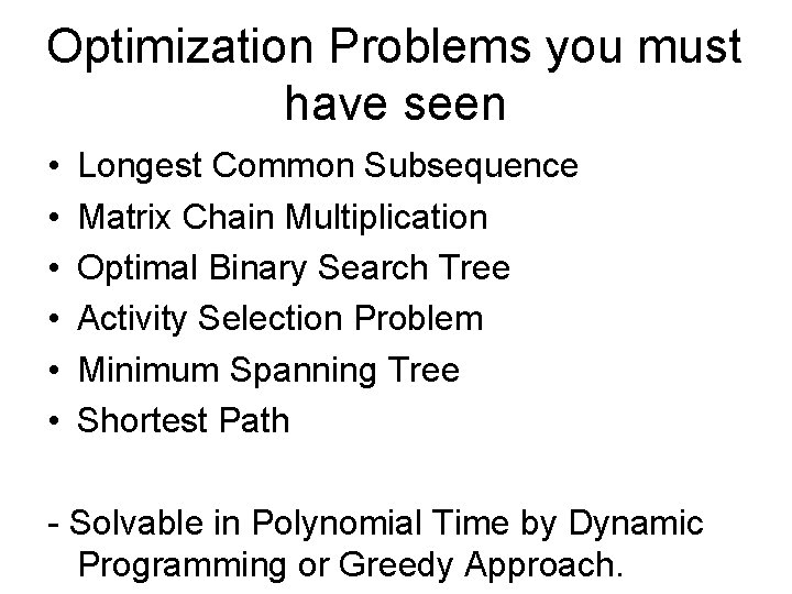 Optimization Problems you must have seen • • • Longest Common Subsequence Matrix Chain