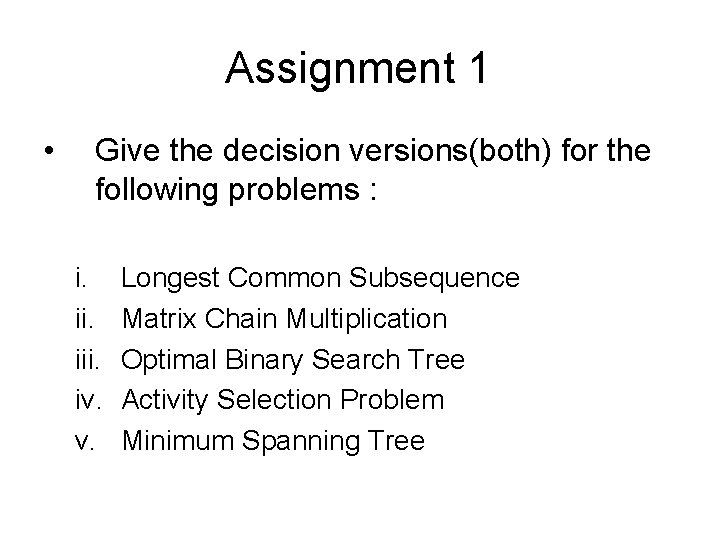 Assignment 1 • Give the decision versions(both) for the following problems : i. iii.