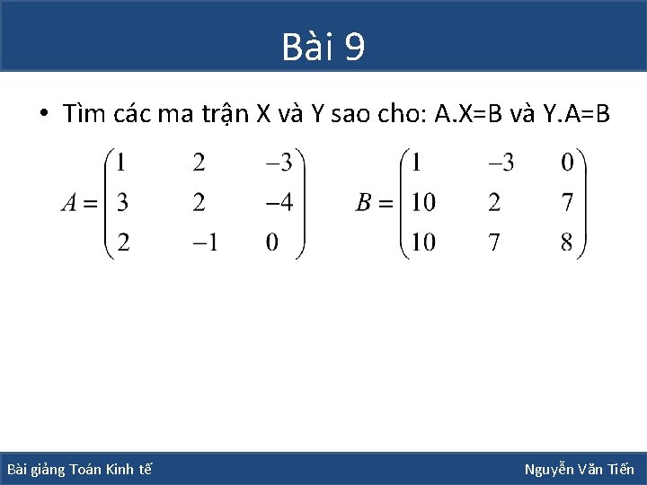 Bài 9 • Tìm các ma trận X và Y sao cho: A. X=B