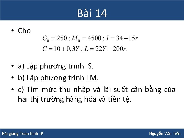 Bài 14 • Cho • a) Lập phương trình IS. • b) Lập phương