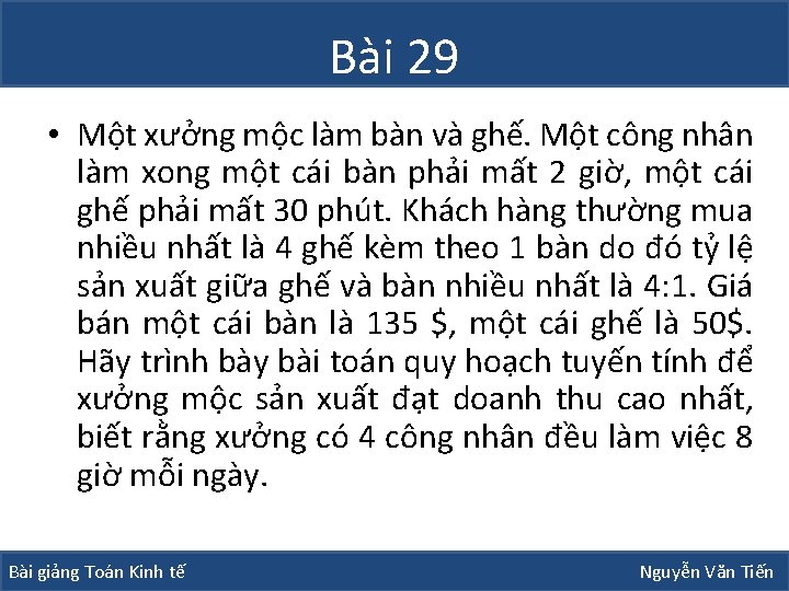 Bài 29 • Một xưởng mộc làm bàn và ghế. Một công nhân làm