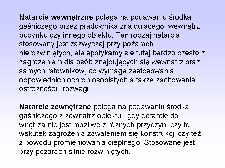 Natarcie wewnętrzne polega na podawaniu środka gaśniczego przez prądownika znajdującego wewnątrz budynku czy innego