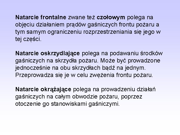 Natarcie frontalne zwane też czołowym polega na objęciu działaniem prądów gaśniczych frontu pożaru a