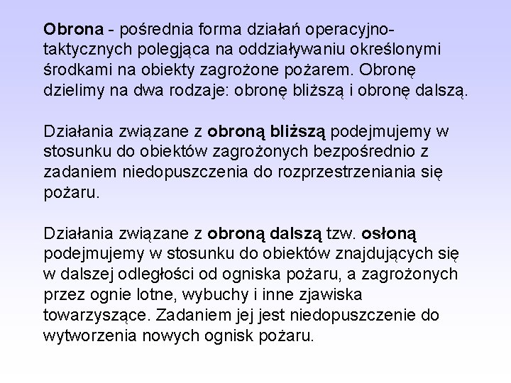 Obrona - pośrednia forma działań operacyjnotaktycznych polegjąca na oddziaływaniu określonymi środkami na obiekty zagrożone