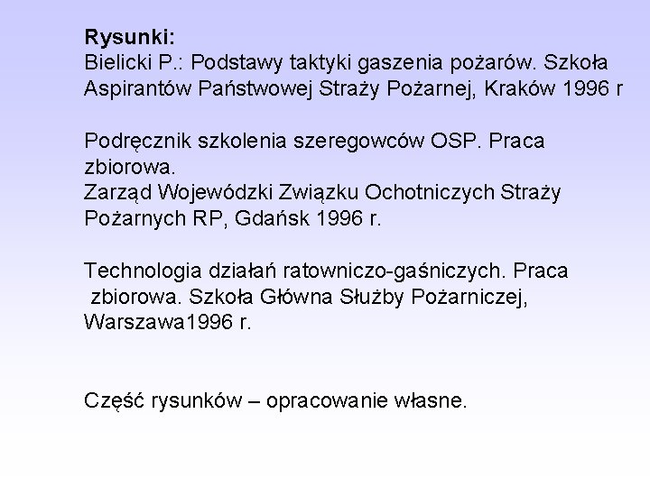 Rysunki: Bielicki P. : Podstawy taktyki gaszenia pożarów. Szkoła Aspirantów Państwowej Straży Pożarnej, Kraków