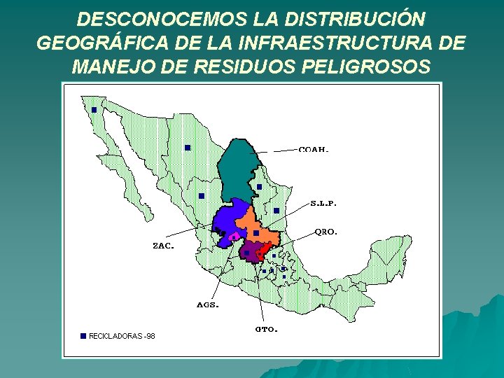 DESCONOCEMOS LA DISTRIBUCIÓN GEOGRÁFICA DE LA INFRAESTRUCTURA DE MANEJO DE RESIDUOS PELIGROSOS 