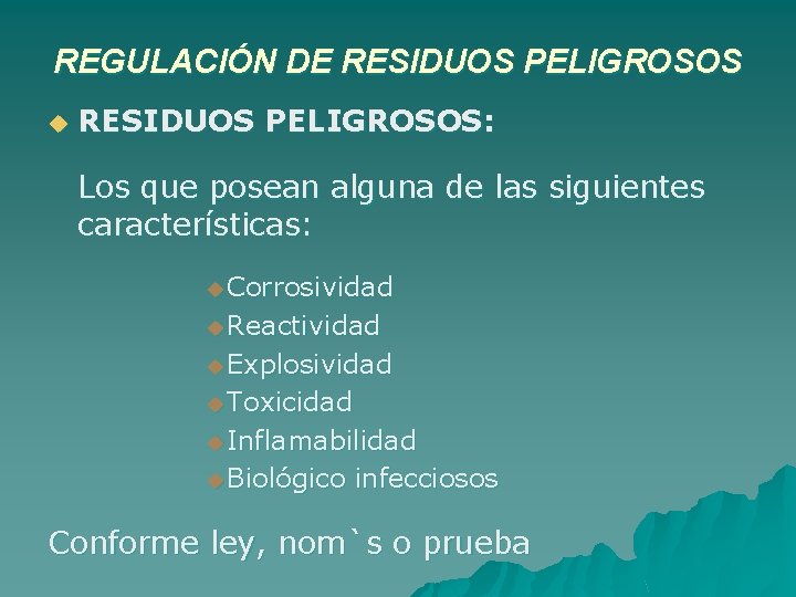 REGULACIÓN DE RESIDUOS PELIGROSOS u RESIDUOS PELIGROSOS: Los que posean alguna de las siguientes