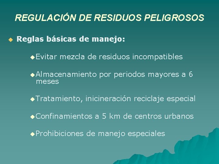 REGULACIÓN DE RESIDUOS PELIGROSOS u Reglas básicas de manejo: u Evitar mezcla de residuos