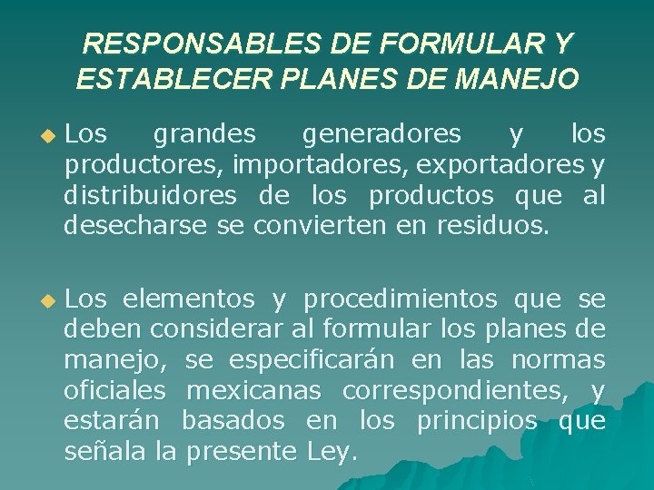 RESPONSABLES DE FORMULAR Y ESTABLECER PLANES DE MANEJO u u Los grandes generadores y