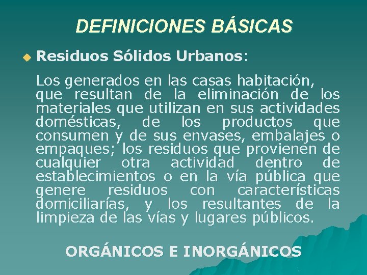 DEFINICIONES BÁSICAS u Residuos Sólidos Urbanos: Los generados en las casas habitación, que resultan