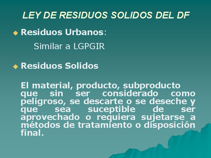 LEY DE RESIDUOS SOLIDOS DEL DF u Residuos Urbanos: Similar a LGPGIR u Residuos