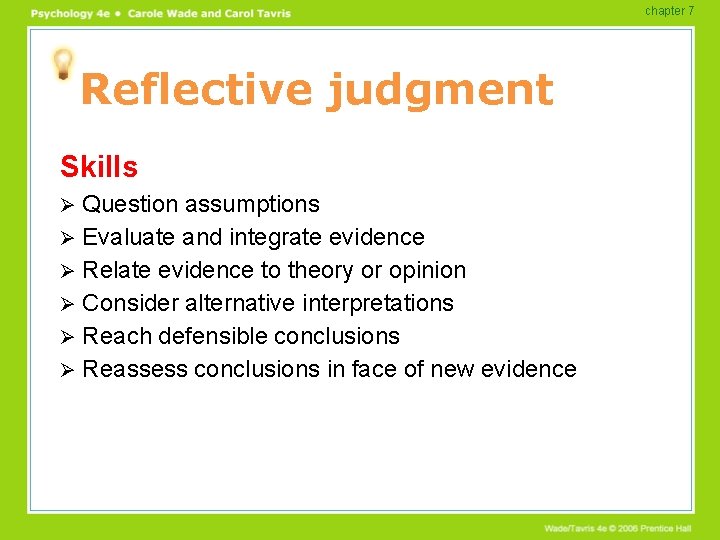chapter 7 Reflective judgment Skills Question assumptions Ø Evaluate and integrate evidence Ø Relate
