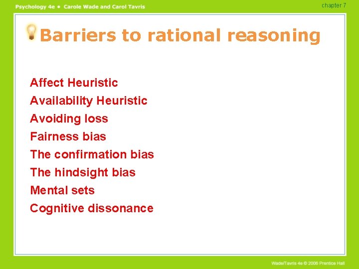 chapter 7 Barriers to rational reasoning Affect Heuristic Availability Heuristic Avoiding loss Fairness bias