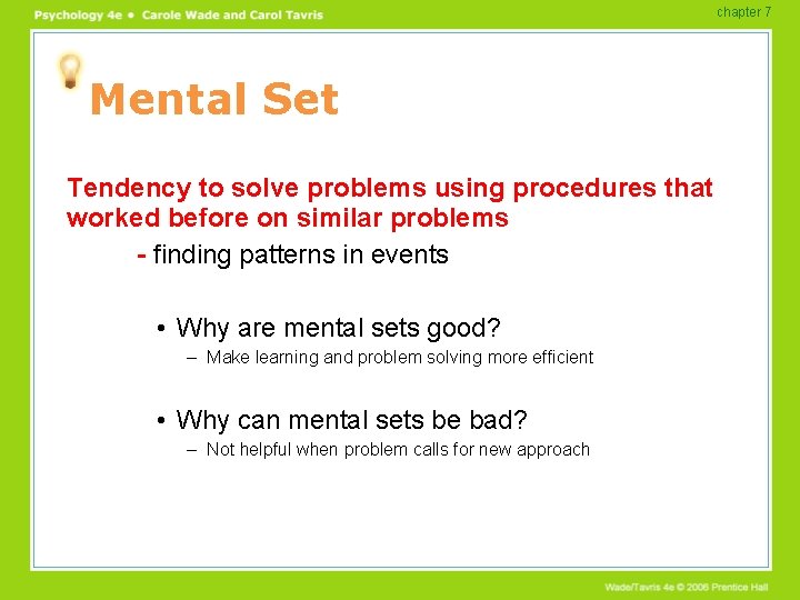 chapter 7 Mental Set Tendency to solve problems using procedures that worked before on