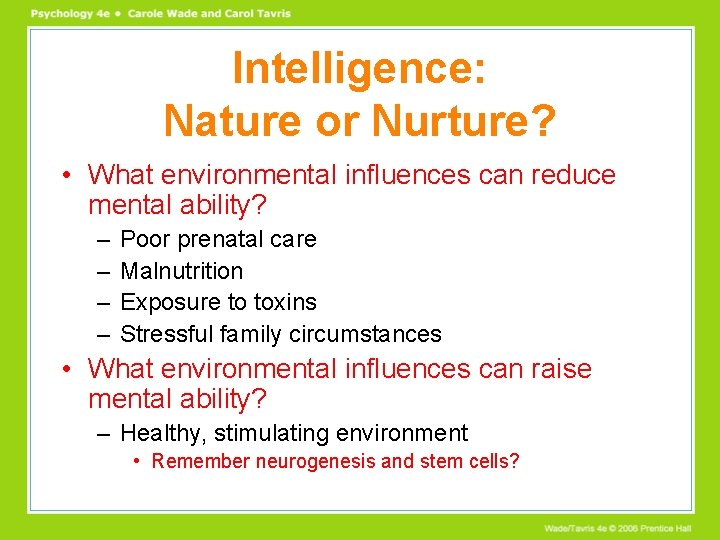 Intelligence: Nature or Nurture? • What environmental influences can reduce mental ability? – –