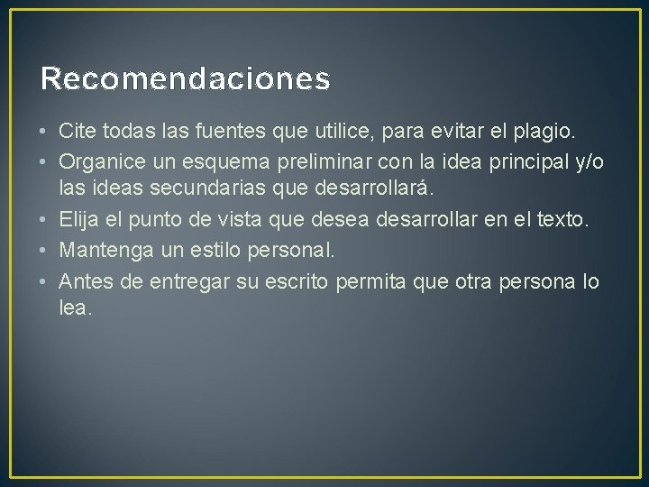 Recomendaciones • Cite todas las fuentes que utilice, para evitar el plagio. • Organice