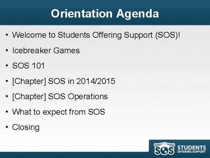 Orientation Agenda • Welcome to Students Offering Support (SOS)! • Icebreaker Games • SOS