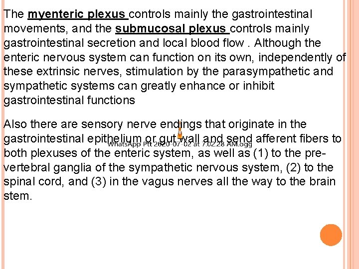 The myenteric plexus controls mainly the gastrointestinal movements, and the submucosal plexus controls mainly