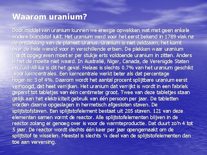 Waarom uranium? Door middel van uranium kunnen we energie opwekken wat met geen enkele