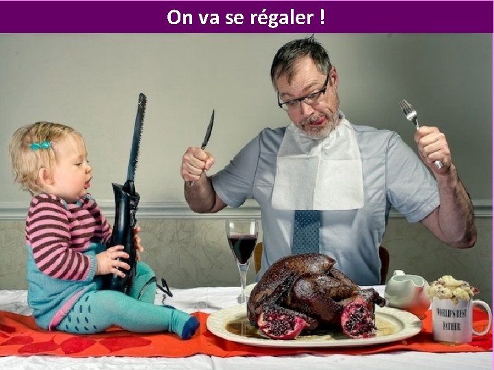 On va se régaler ! 