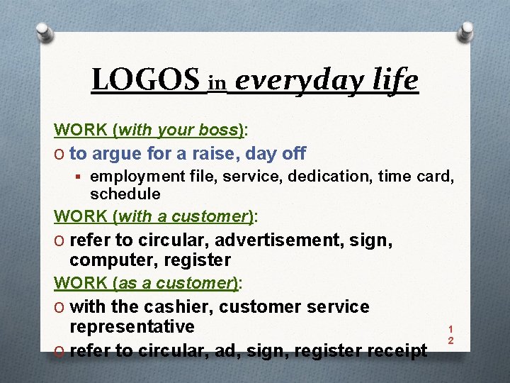 LOGOS in everyday life WORK (with your boss): O to argue for a raise,