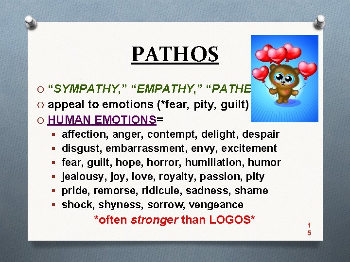 PATHOS O “SYMPATHY, ” “EMPATHY, ” “PATHETIC” O appeal to emotions (*fear, pity, guilt)