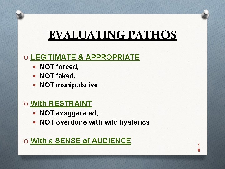 EVALUATING PATHOS O LEGITIMATE & APPROPRIATE § NOT forced, § NOT faked, § NOT