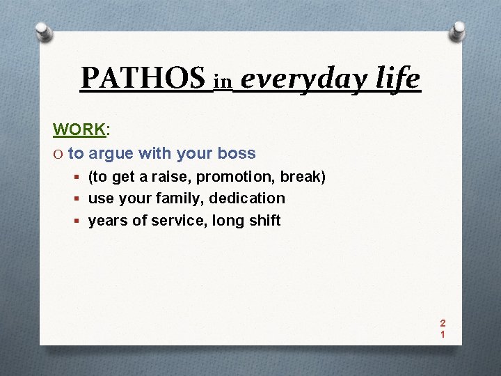 PATHOS in everyday life WORK: O to argue with your boss § (to get