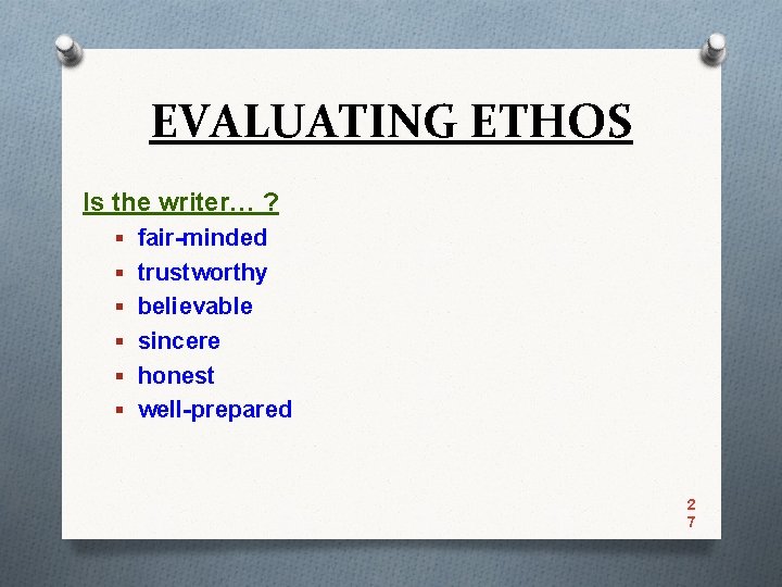 EVALUATING ETHOS Is the writer… ? § fair-minded § trustworthy § believable § sincere