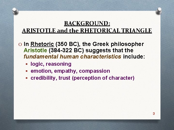 BACKGROUND: ARISTOTLE and the RHETORICAL TRIANGLE O In Rhetoric (350 BC), the Greek philosopher