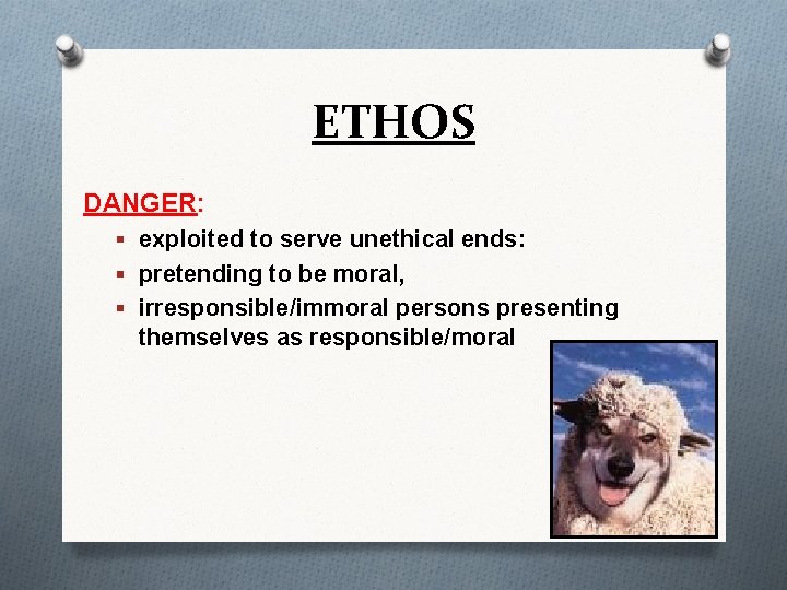 ETHOS DANGER: § exploited to serve unethical ends: § pretending to be moral, §
