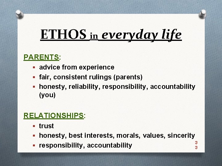ETHOS in everyday life PARENTS: § advice from experience § fair, consistent rulings (parents)