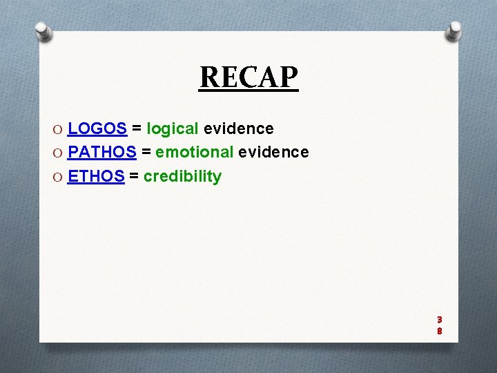 RECAP O LOGOS = logical evidence O PATHOS = emotional evidence O ETHOS =